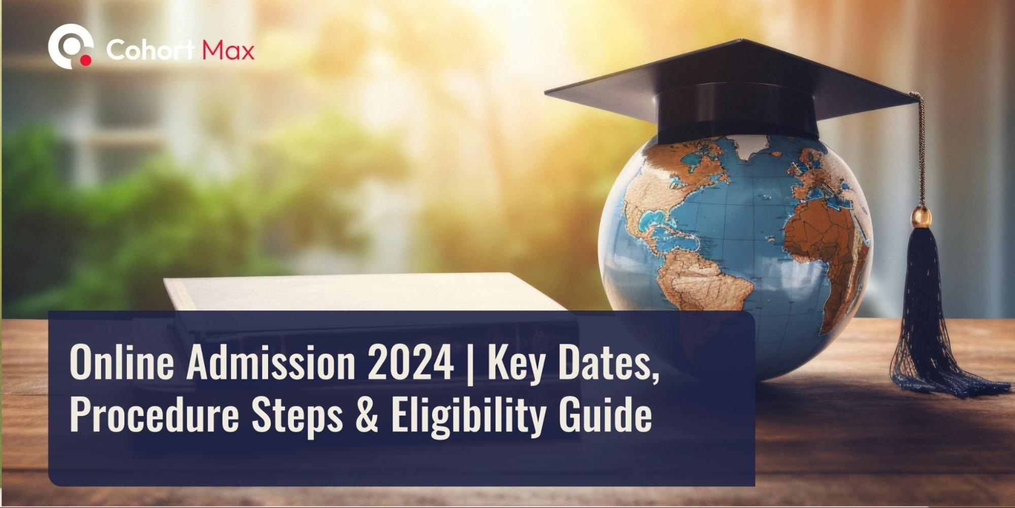 Online Admission 2024 | Key Dates, Procedure Steps & Eligibility Guide