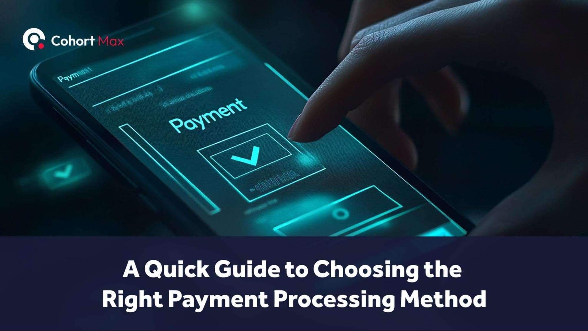 A Quick Guide to Choosing the Right Payment Processing Method