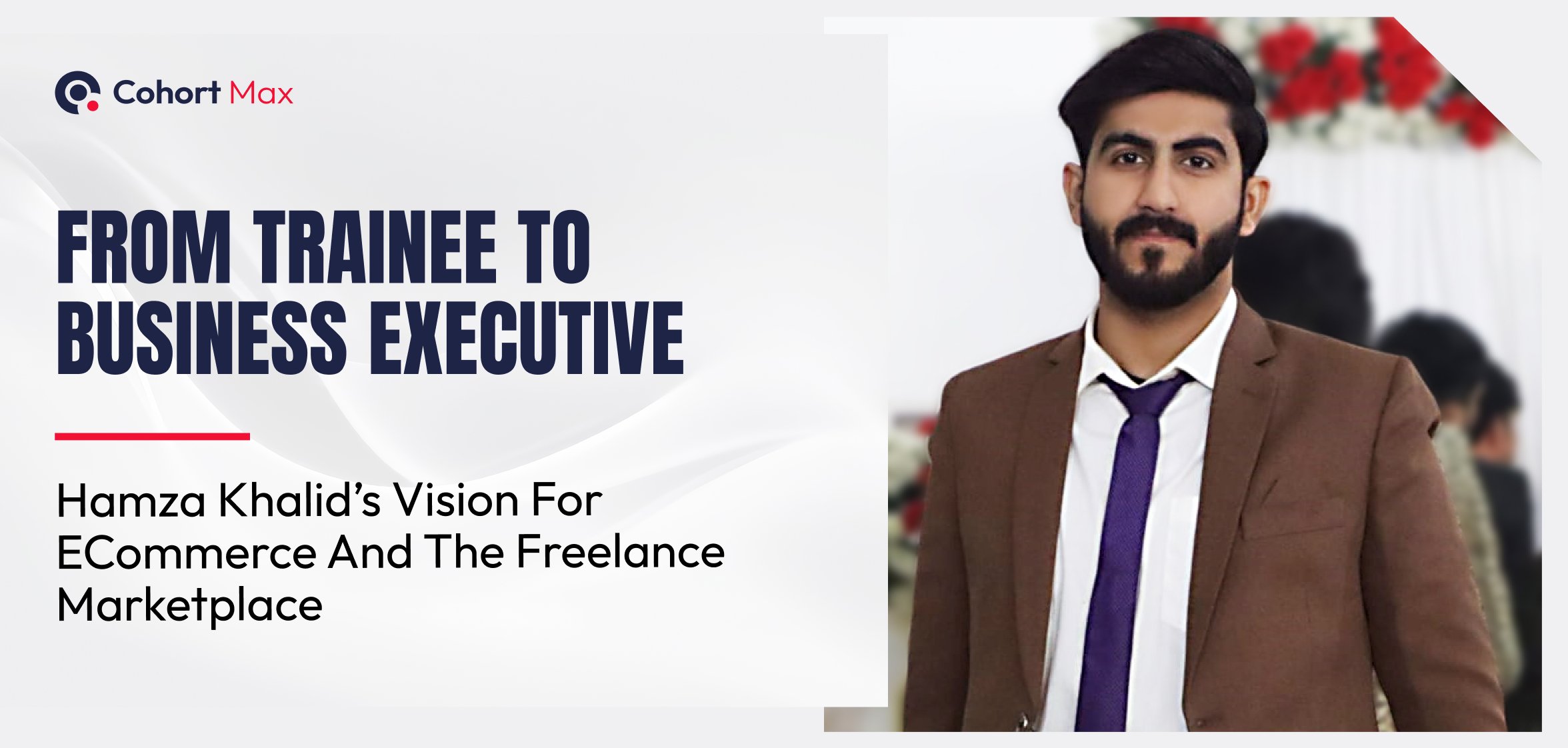 From Trainee to Business Executive – Hamza Khalid’s Vision for eCommerce and The Freelance Marketplace